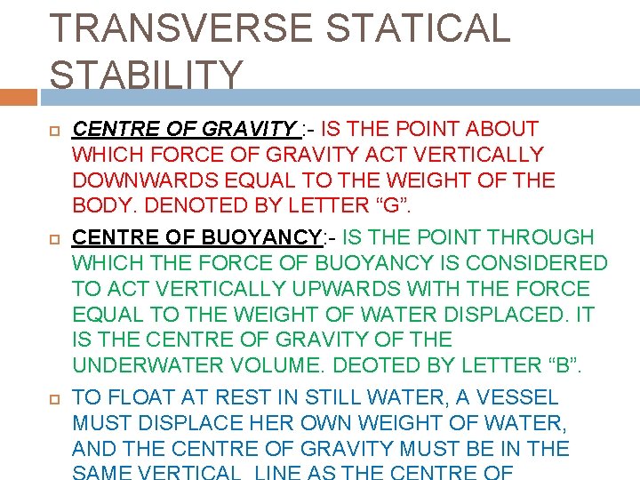 TRANSVERSE STATICAL STABILITY CENTRE OF GRAVITY : - IS THE POINT ABOUT WHICH FORCE