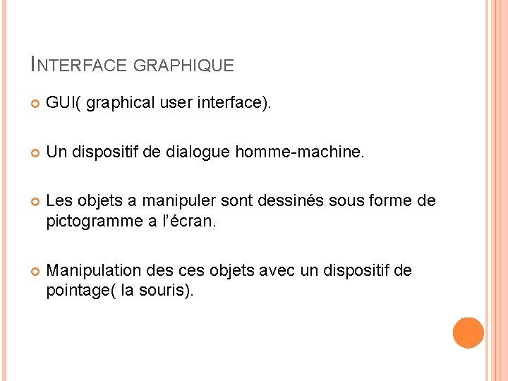 INTERFACE GRAPHIQUE GUI( graphical user interface). Un dispositif de dialogue homme-machine. Les objets a