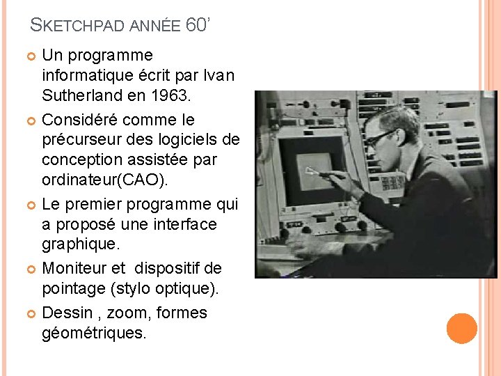 SKETCHPAD ANNÉE 60’ Un programme informatique écrit par Ivan Sutherland en 1963. Considéré comme