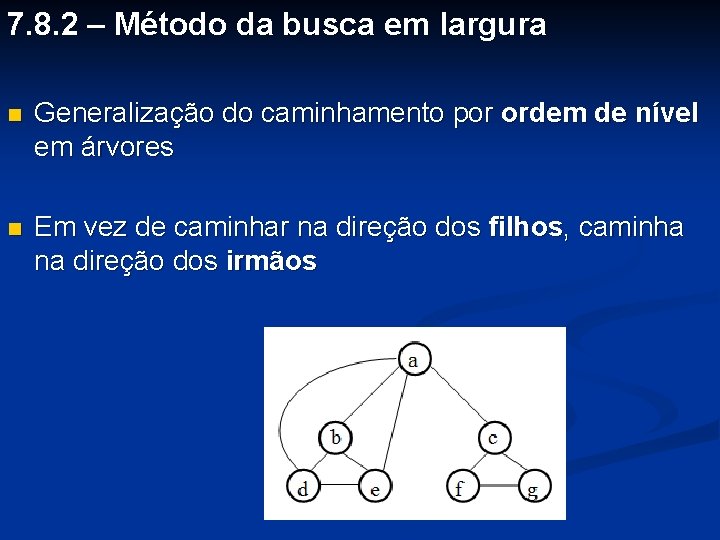 7. 8. 2 – Método da busca em largura Generalização do caminhamento por ordem