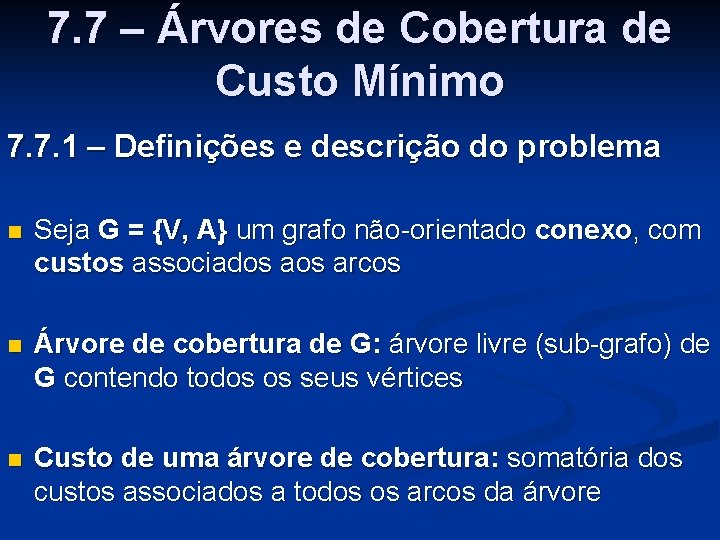 7. 7 – Árvores de Cobertura de Custo Mínimo 7. 7. 1 – Definições