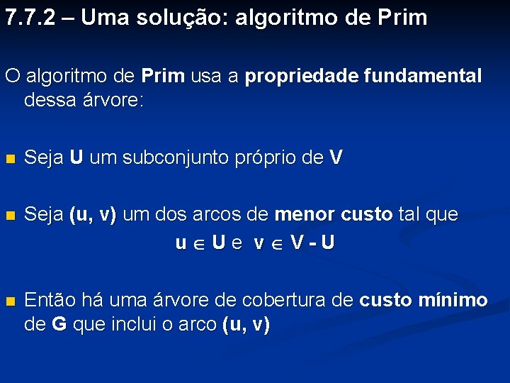 7. 7. 2 – Uma solução: algoritmo de Prim O algoritmo de Prim usa