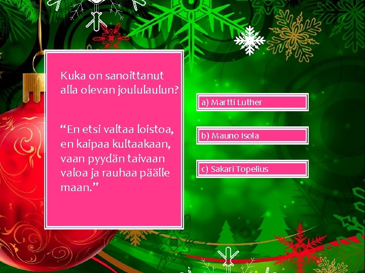 Kuka on sanoittanut alla olevan joululaulun? “En etsi valtaa loistoa, en kaipaa kultaakaan, vaan