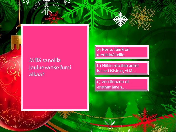 Millä sanoilla jouluevankeliumi alkaa? a) Herra, tämä on merkkinä teille. b) Niihin aikoihin antoi