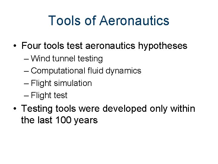 Tools of Aeronautics • Four tools test aeronautics hypotheses – Wind tunnel testing –