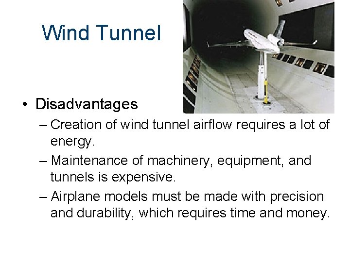 Wind Tunnel • Disadvantages – Creation of wind tunnel airflow requires a lot of