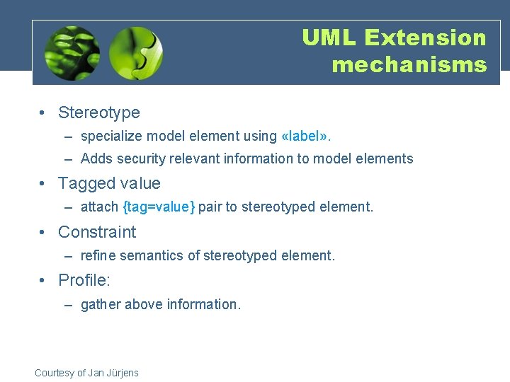 UML Extension mechanisms • Stereotype – specialize model element using «label» . – Adds