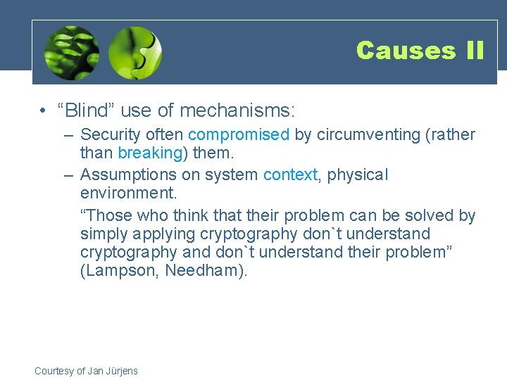 Causes II • “Blind” use of mechanisms: – Security often compromised by circumventing (rather