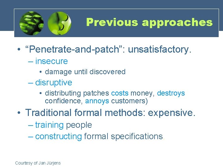 Previous approaches • “Penetrate-and-patch”: unsatisfactory. – insecure • damage until discovered – disruptive •