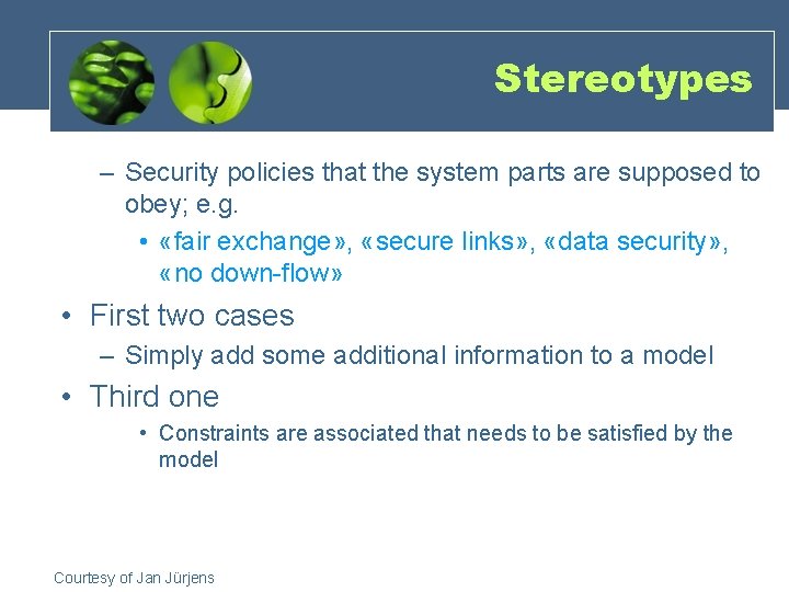Stereotypes – Security policies that the system parts are supposed to obey; e. g.