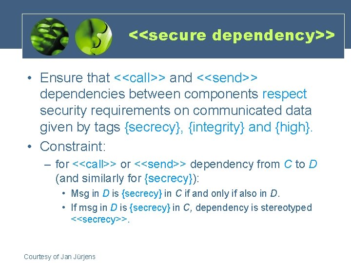 <<secure dependency>> • Ensure that <<call>> and <<send>> dependencies between components respect security requirements