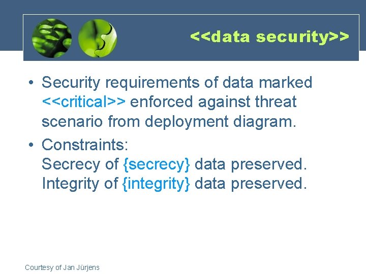 <<data security>> • Security requirements of data marked <<critical>> enforced against threat scenario from