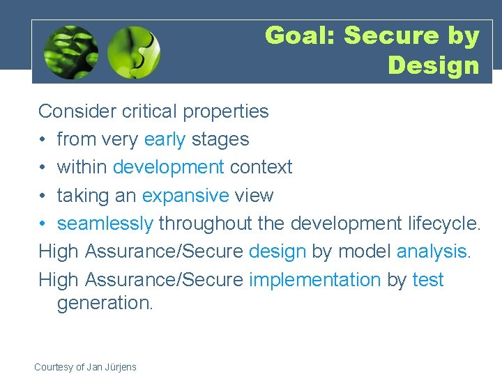 Goal: Secure by Design Consider critical properties • from very early stages • within