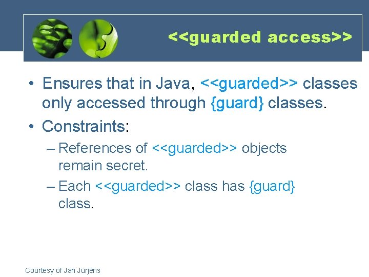 <<guarded access>> • Ensures that in Java, <<guarded>> classes only accessed through {guard} classes.
