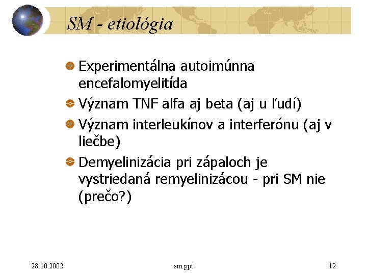 SM - etiológia Experimentálna autoimúnna encefalomyelitída Význam TNF alfa aj beta (aj u ľudí)