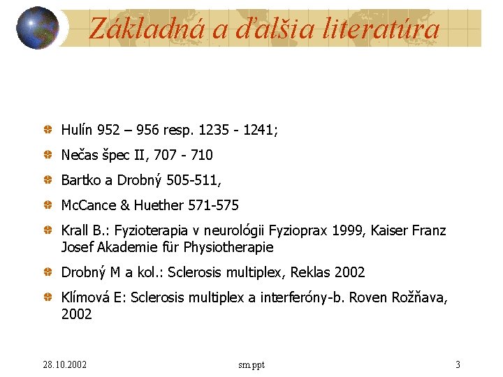 Základná a ďalšia literatúra Hulín 952 – 956 resp. 1235 - 1241; Nečas špec