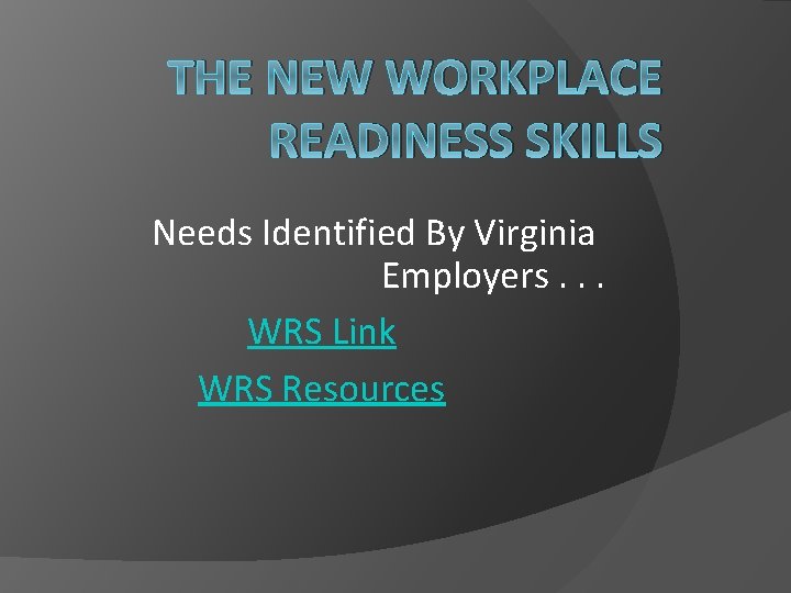 THE NEW WORKPLACE READINESS SKILLS Needs Identified By Virginia Employers. . . WRS Link