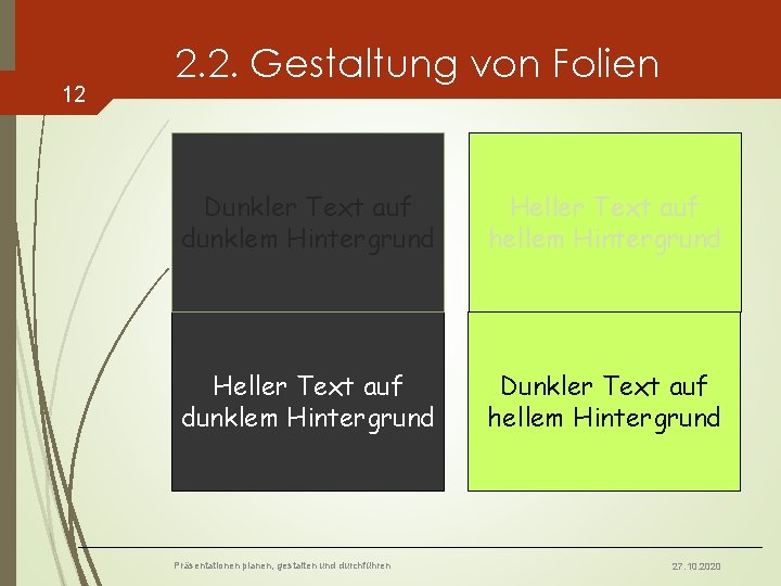 12 2. 2. Gestaltung von Folien Dunkler Text auf dunklem Hintergrund Heller Text auf