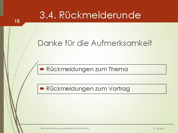 18 3. 4. Rückmelderunde Danke für die Aufmerksamkeit Rückmeldungen zum Thema Rückmeldungen zum Vortrag