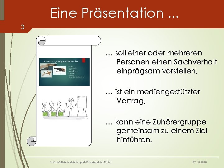 Eine Präsentation. . . 3 … soll einer oder mehreren Personen einen Sachverhalt einprägsam