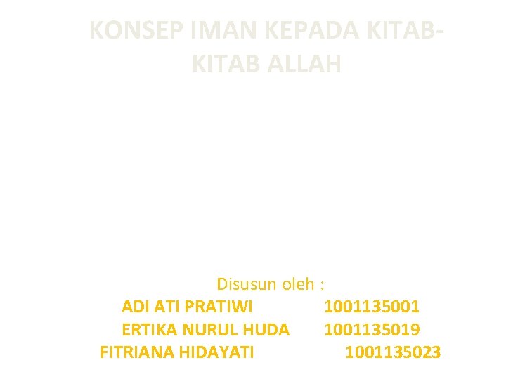 KONSEP IMAN KEPADA KITAB ALLAH Disusun oleh : ADI ATI PRATIWI 1001135001 ERTIKA NURUL