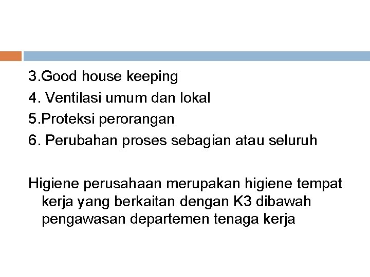 3. Good house keeping 4. Ventilasi umum dan lokal 5. Proteksi perorangan 6. Perubahan
