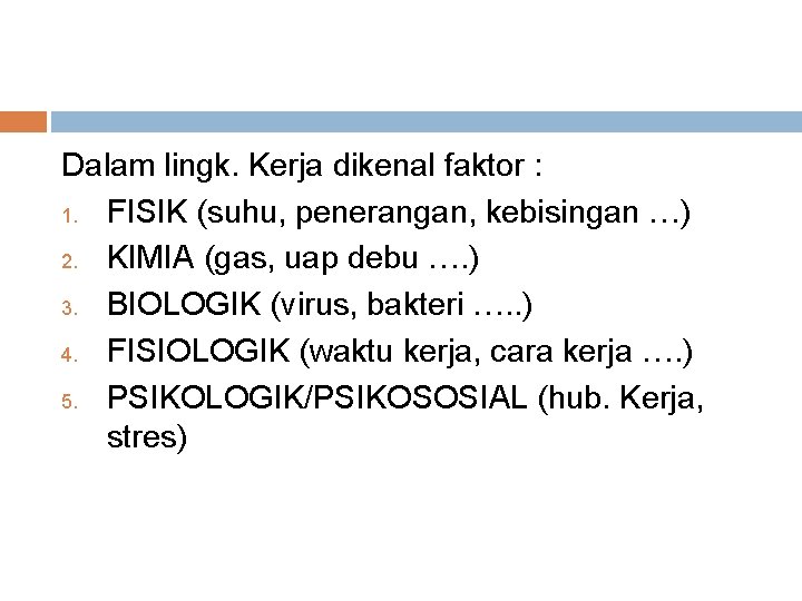 Dalam lingk. Kerja dikenal faktor : 1. FISIK (suhu, penerangan, kebisingan …) 2. KIMIA