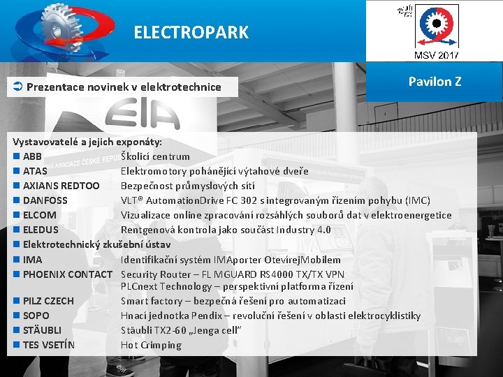 10 ELECTROPARK Ü Prezentace novinek v elektrotechnice Pavilon Z Vystavovatelé a jejich exponáty: n