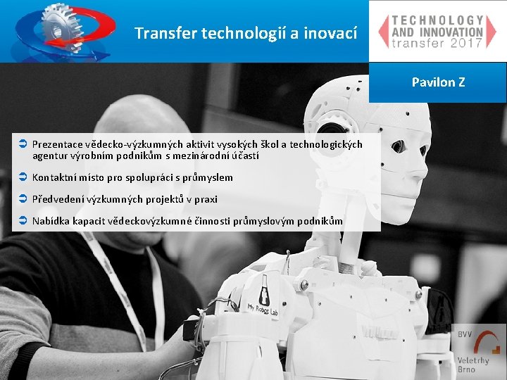 13 Transfer technologií a inovací Pavilon Z Ü Prezentace vědecko-výzkumných aktivit vysokých škol a