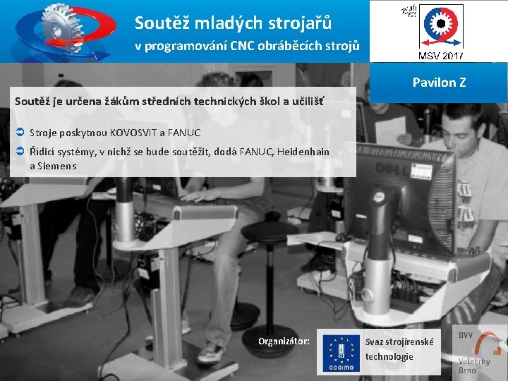 14 Soutěž mladých strojařů v programování CNC obráběcích strojů Pavilon Z Soutěž je určena