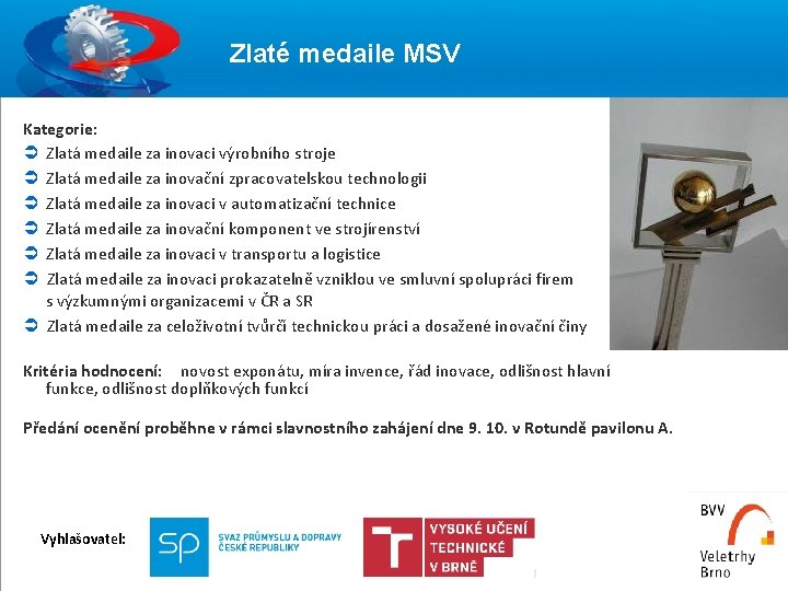 20 Zlaté medaile MSV Kategorie: Ü Zlatá medaile za inovaci výrobního stroje Ü Zlatá 20 Zlaté medaile MSV Kategorie: Ü Zlatá medaile za inovaci výrobního stroje Ü Zlatá