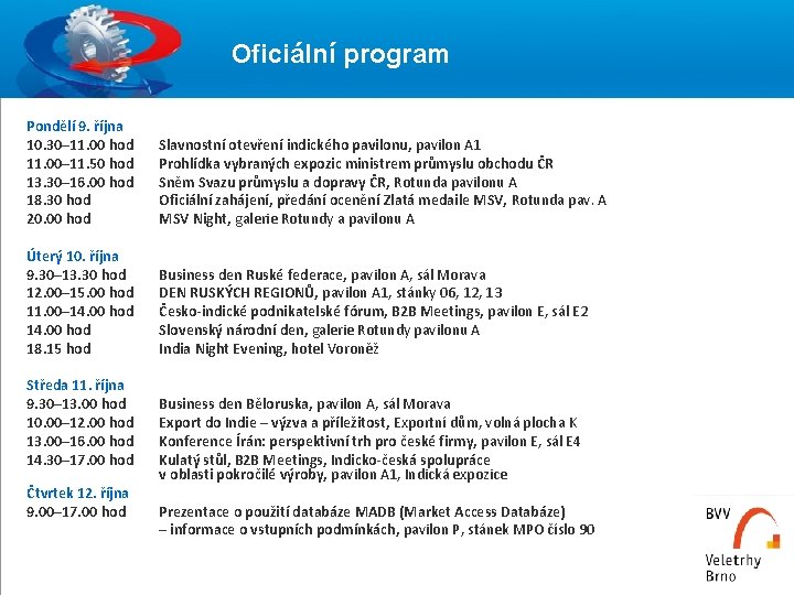 21 Oficiální program Pondělí 9. října 10. 30– 11. 00 hod 11. 00– 11.