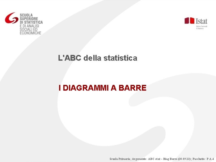 L'ABC della statistica I DIAGRAMMI A BARRE Scuola Primaria; Argomento: ABC stat – Diag