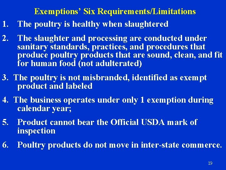 Exemptions’ Six Requirements/Limitations 1. The poultry is healthy when slaughtered 2. The slaughter and