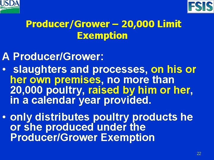 Producer/Grower – 20, 000 Limit Exemption A Producer/Grower: • slaughters and processes, on his