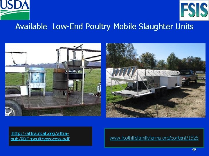 Available Low-End Poultry Mobile Slaughter Units http: //attra. ncat. org/attrapub/PDF/poultryprocess. pdf www. foothillsfamilyfarms. org/content/1526