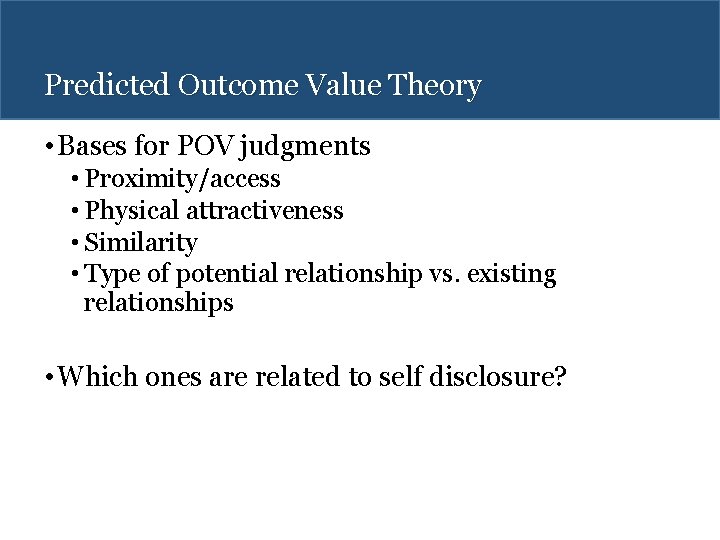 Predicted Outcome Value Theory • Bases for POV judgments • Proximity/access • Physical attractiveness