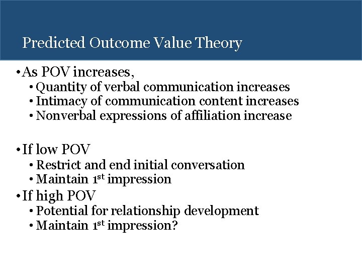 Predicted Outcome Value Theory • As POV increases, • Quantity of verbal communication increases