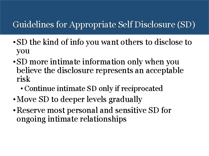 Guidelines for Appropriate Self Disclosure (SD) • SD the kind of info you want