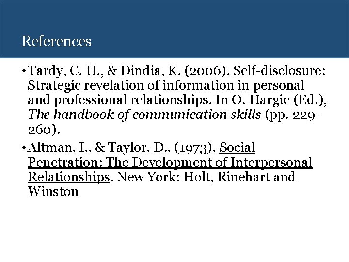 References • Tardy, C. H. , & Dindia, K. (2006). Self-disclosure: Strategic revelation of References • Tardy, C. H. , & Dindia, K. (2006). Self-disclosure: Strategic revelation of
