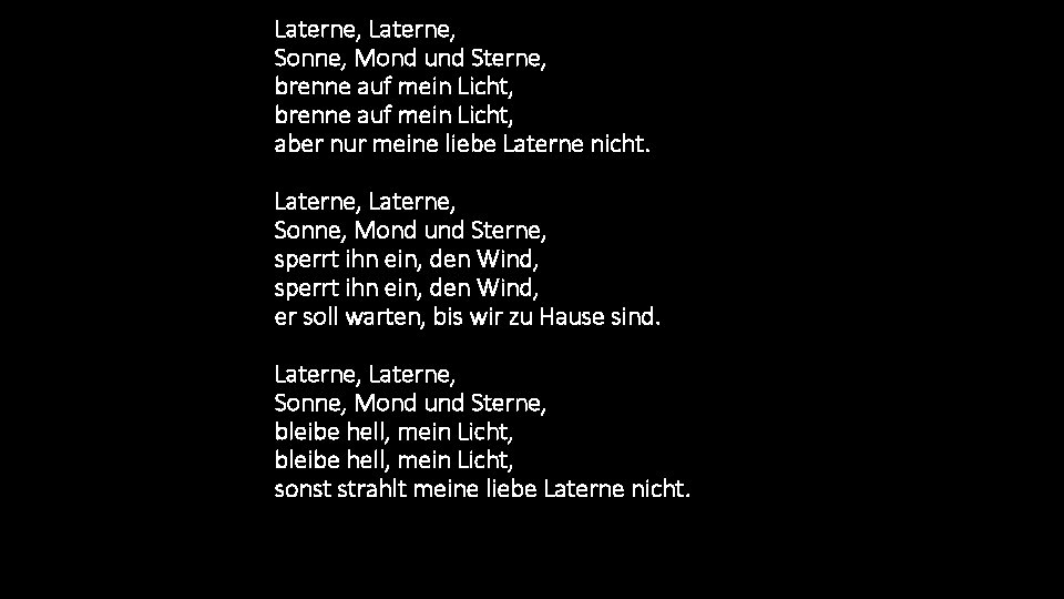 Laterne, Sonne, Mond und Sterne, brenne auf mein Licht, aber nur meine liebe Laterne