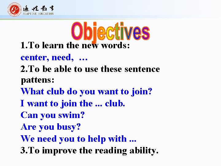 1. To learn the new words: center, need, … 2. To be able to