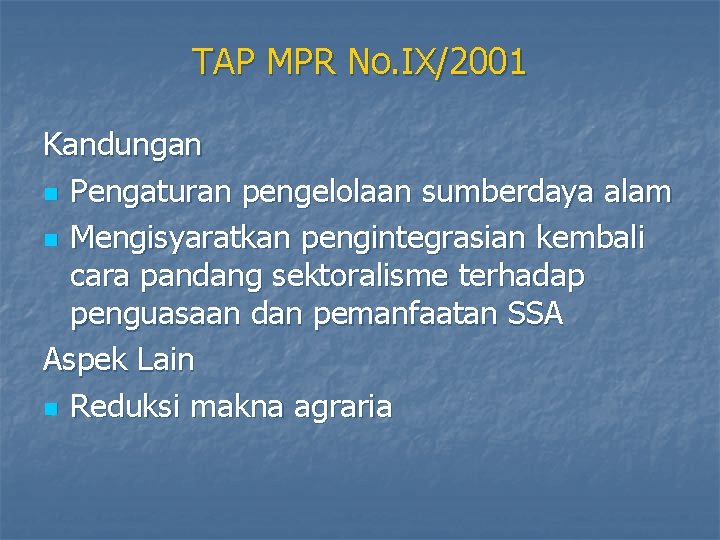 TAP MPR No. IX/2001 Kandungan n Pengaturan pengelolaan sumberdaya alam n Mengisyaratkan pengintegrasian kembali