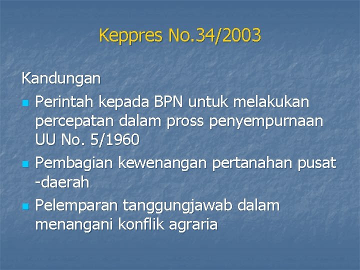 Keppres No. 34/2003 Kandungan n Perintah kepada BPN untuk melakukan percepatan dalam pross penyempurnaan