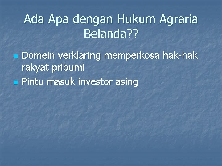 Ada Apa dengan Hukum Agraria Belanda? ? n n Domein verklaring memperkosa hak-hak rakyat