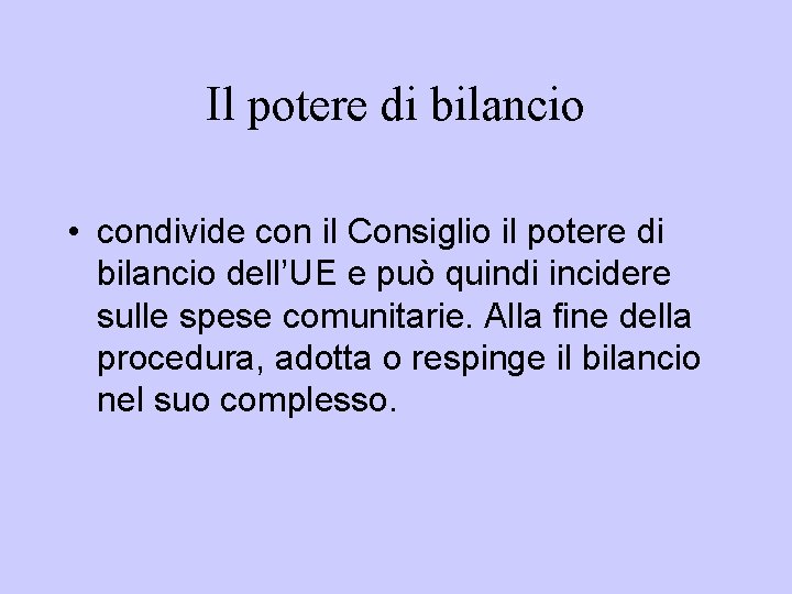 Il potere di bilancio • condivide con il Consiglio il potere di bilancio dell’UE