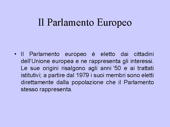Il Parlamento Europeo • Il Parlamento europeo è eletto dai cittadini dell’Unione europea e