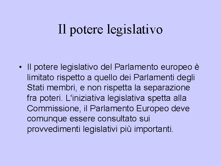 Il potere legislativo • Il potere legislativo del Parlamento europeo è limitato rispetto a