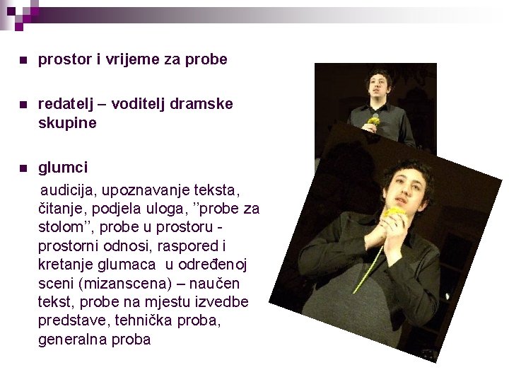 n prostor i vrijeme za probe n redatelj – voditelj dramske skupine n glumci