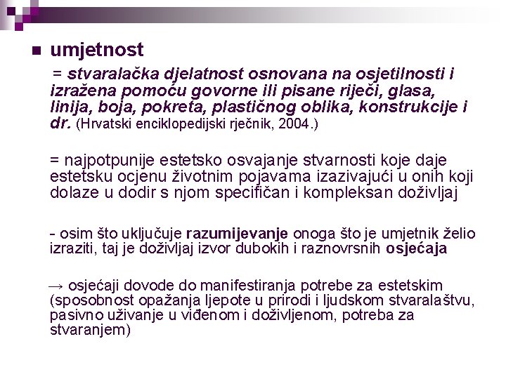 n umjetnost = stvaralačka djelatnost osnovana na osjetilnosti i izražena pomoću govorne ili pisane